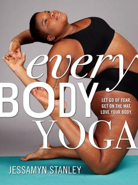 Every Body Yoga: Let Go of Fear, Get On the Mat, Love Your Body. - Paperback | Diverse Reads