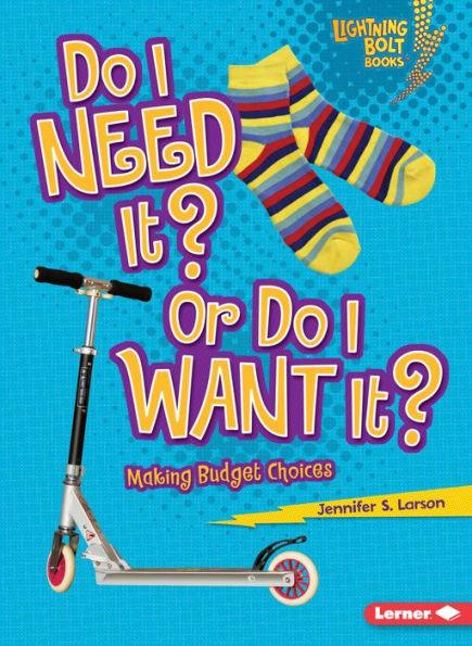Do I Need It? Or Do I Want It?: Making Budget Choices - Paperback | Diverse Reads