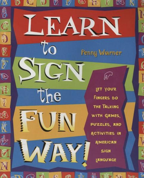 Learn to Sign the Fun Way!: Let Your Fingers Do the Talking with Games, Puzzles, and Activities in American Sign Language - Paperback | Diverse Reads