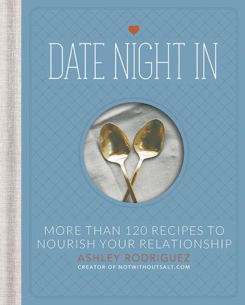 Date Night In: More than 120 Recipes to Nourish Your Relationship - Hardcover | Diverse Reads