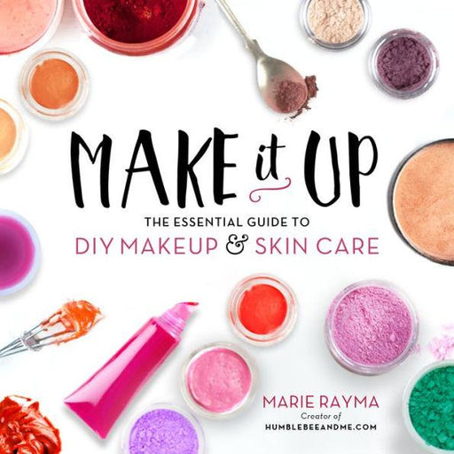 Make It Up: The Essential Guide to DIY Makeup and Skin Care - Paperback | Diverse Reads