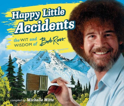 Happy Little Accidents: The Wit & Wisdom of Bob Ross - Hardcover | Diverse Reads