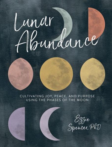 Lunar Abundance: Cultivating Joy, Peace, and Purpose Using the Phases of the Moon - Paperback | Diverse Reads