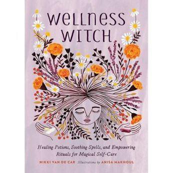 Wellness Witch: Healing Potions, Soothing Spells, and Empowering Rituals for Magical Self-Care - Hardcover | Diverse Reads