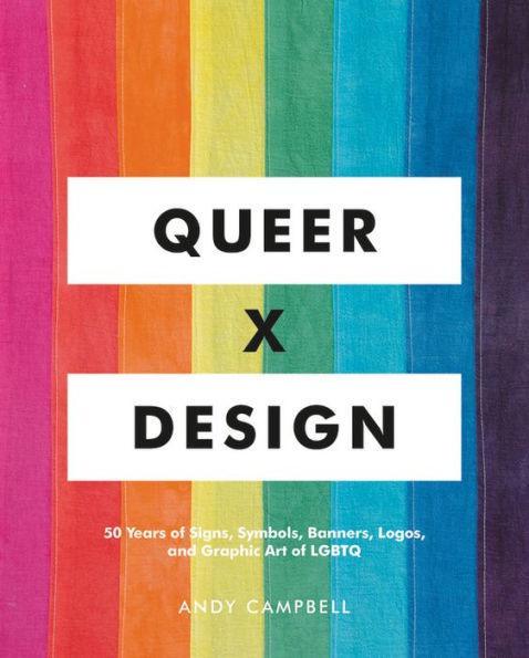 Queer X Design: 50 Years of Signs, Symbols, Banners, Logos, and Graphic Art of LGBTQ - Diverse Reads