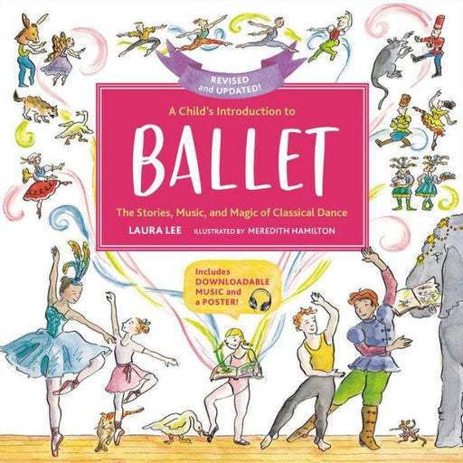 A Child's Introduction to Ballet (Revised and Updated): The Stories, Music, and Magic of Classical Dance - Hardcover | Diverse Reads