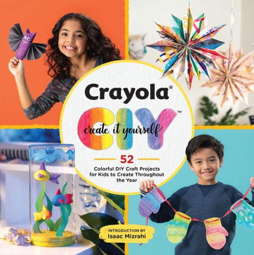 Crayola: Create It Yourself: 52 Colorful DIY Craft Projects for Kids to Create Throughout the Year - Paperback | Diverse Reads