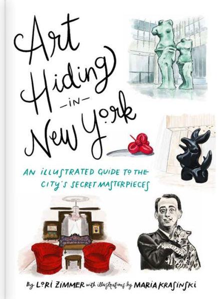 Art Hiding in New York: An Illustrated Guide to the City's Secret Masterpieces - Hardcover | Diverse Reads