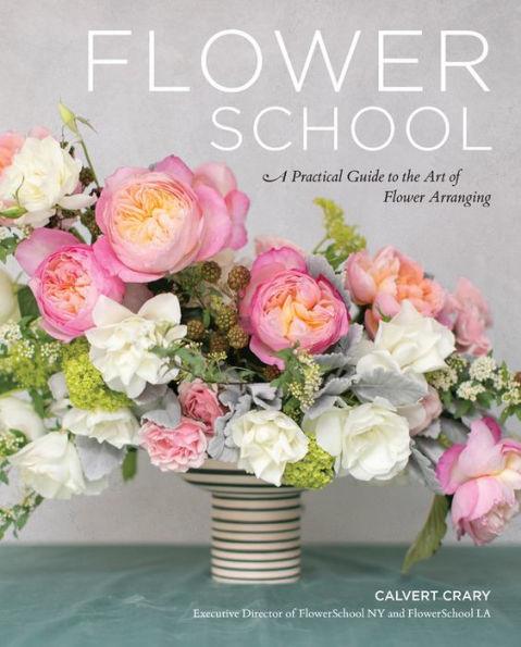 Flower School: A Practical Guide to the Art of Flower Arranging - Hardcover | Diverse Reads