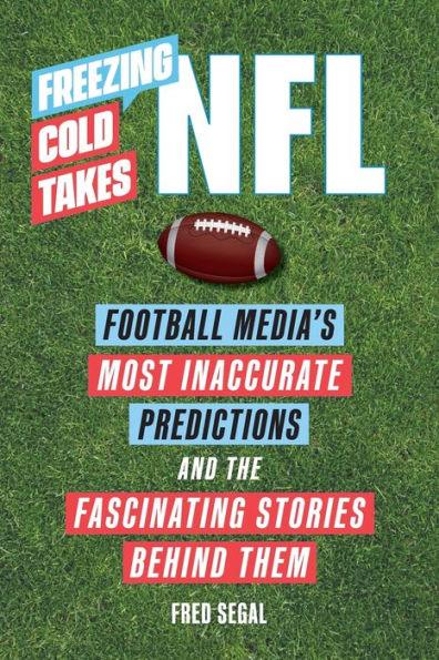 Freezing Cold Takes: NFL: Football Media's Most Inaccurate Predictions-and the Fascinating Stories Behind Them - Paperback | Diverse Reads