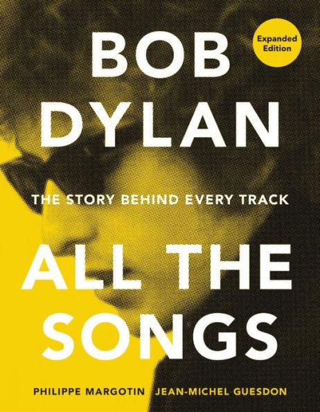 Bob Dylan All the Songs: The Story Behind Every Track Expanded Edition - Hardcover | Diverse Reads