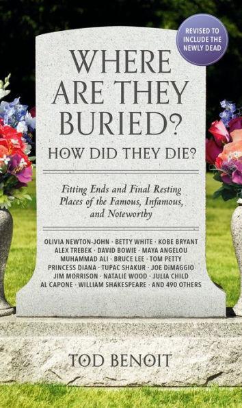 Where Are They Buried? (2023 Revised and Updated): How Did They Die? Fitting Ends and Final Resting Places of the Famous, Infamous, and Noteworthy - Paperback | Diverse Reads