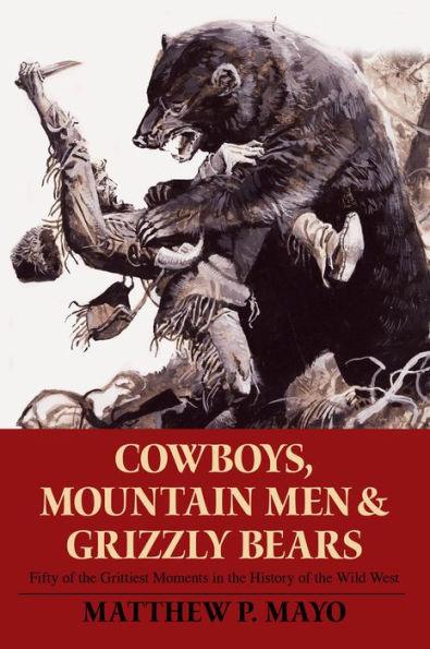 Cowboys, Mountain Men, and Grizzly Bears: Fifty Of The Grittiest Moments In The History Of The Wild West - Paperback | Diverse Reads