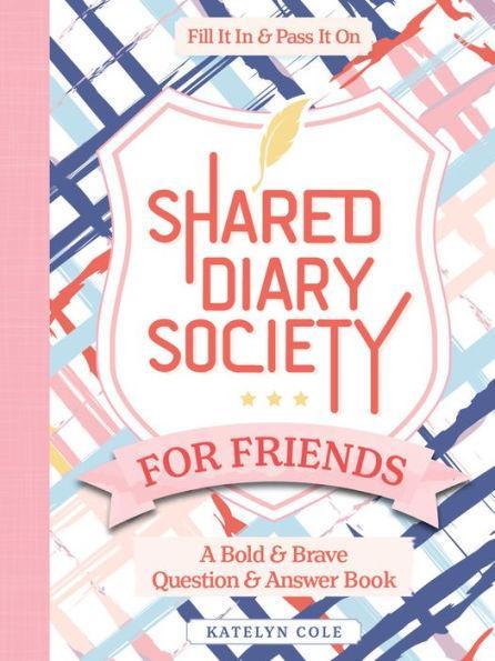 Shared Diary Society for Friends: A Bold & Brave Question & Answer Book - Fill It In & Pass It On - Hardcover | Diverse Reads