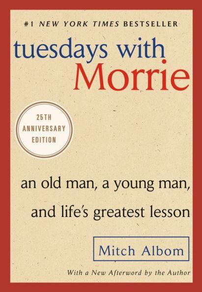 Tuesdays with Morrie: An Old Man, a Young Man, and Life's Greatest Lesson, 25th Anniversary Edition - Paperback | Diverse Reads