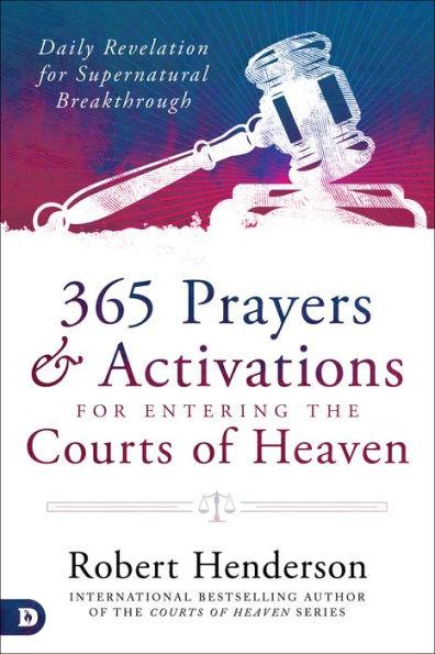 365 Prayers and Activations for Entering the Courts of Heaven: Daily Revelation for Supernatural Breakthrough - Hardcover | Diverse Reads