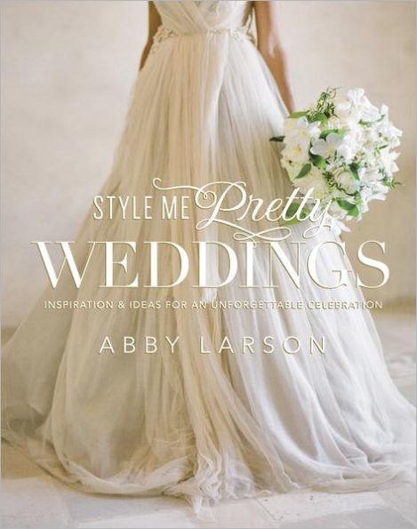 Style Me Pretty Weddings: Inspiration and Ideas for an Unforgettable Celebration - Hardcover | Diverse Reads