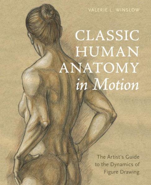Classic Human Anatomy in Motion: The Artist's Guide to the Dynamics of Figure Drawing - Hardcover | Diverse Reads