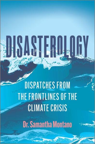 Disasterology: Dispatches from the Frontlines of the Climate Crisis - Hardcover | Diverse Reads