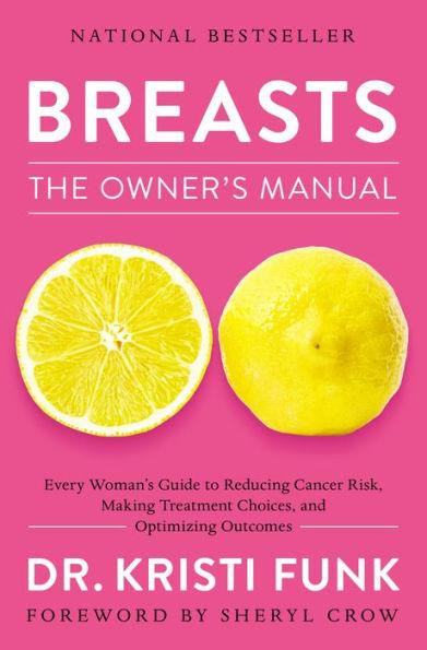 Breasts: The Owner's Manual: Every Woman's Guide to Reducing Cancer Risk, Making Treatment Choices, and Optimizing Outcomes - Paperback | Diverse Reads