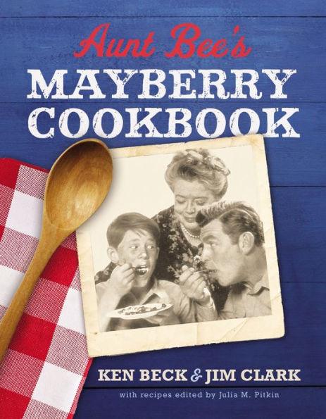 Aunt Bee's Mayberry Cookbook: Recipes and Memories from America's Friendliest Town (60th Anniversary edition) - Hardcover | Diverse Reads
