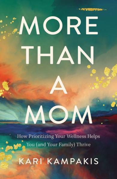 More Than a Mom: How Prioritizing Your Wellness Helps You (and Your Family) Thrive - Paperback | Diverse Reads