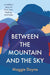 Between the Mountain and the Sky: A Mother's Story of Love, Loss, Healing, and Hope - Hardcover | Diverse Reads