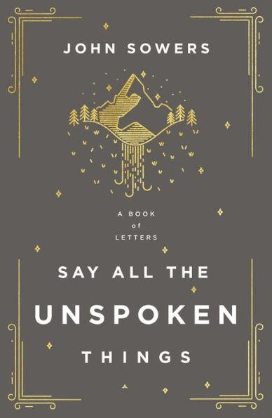 Say All the Unspoken Things: A Book of Letters - Paperback | Diverse Reads