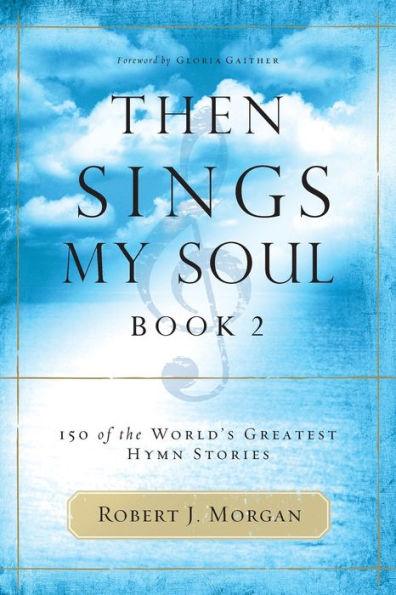 Then Sings My Soul, Book 2: 150 of the World's Greatest Hymn Stories - Paperback | Diverse Reads