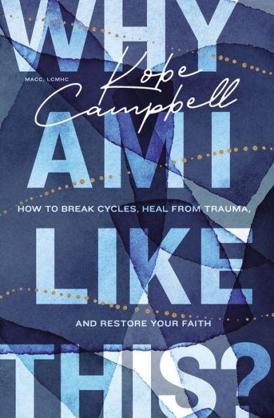 Why Am I Like This?: How to Break Cycles, Heal from Trauma, and Restore Your Faith - Paperback | Diverse Reads