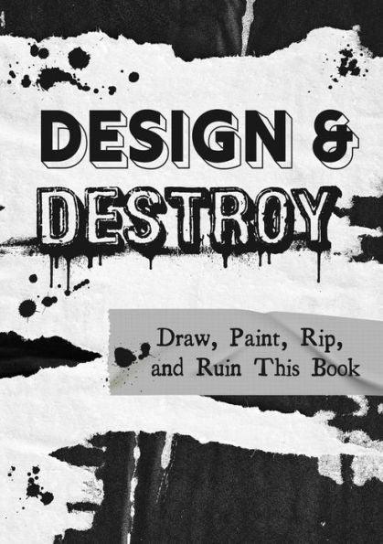 Design & Destroy: Draw, Paint, Rip, and Ruin This Book - Paperback | Diverse Reads