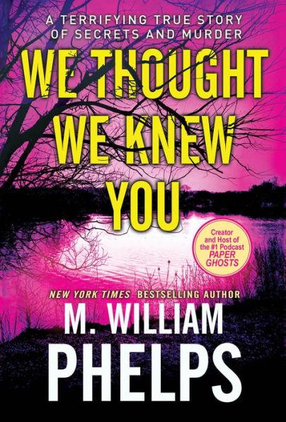 We Thought We Knew You: A Terrifying True Story of Secrets, Betrayal, Deception, and Murder - Paperback | Diverse Reads