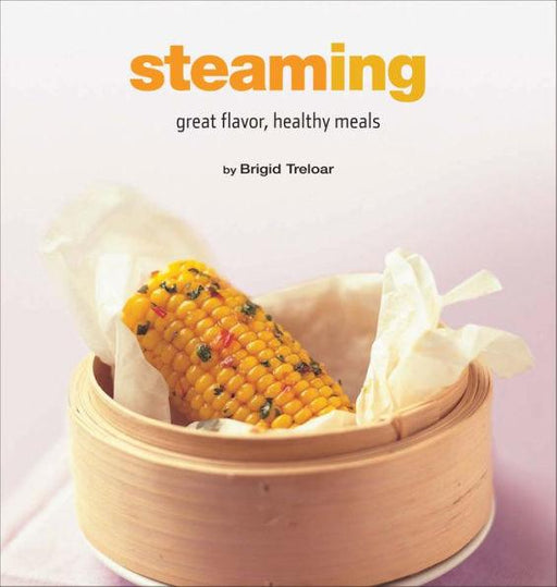 Steaming: Great Flavor, Healthy Meals - Hardcover | Diverse Reads