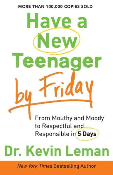 Have a New Teenager by Friday: From Mouthy and Moody to Respectful and Responsible in 5 Days - Paperback | Diverse Reads