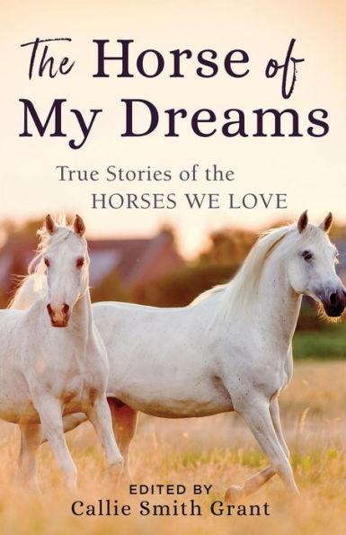 The Horse of My Dreams: True Stories of the Horses We Love - Paperback | Diverse Reads