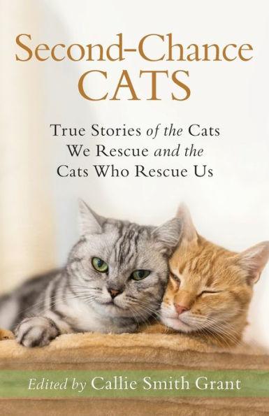 Second-Chance Cats: True Stories of the Cats We Rescue and the Cats Who Rescue Us - Paperback | Diverse Reads