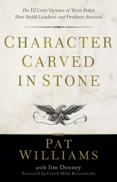 Character Carved in Stone: The 12 Core Virtues of West Point That Build Leaders and Produce Success - Paperback | Diverse Reads