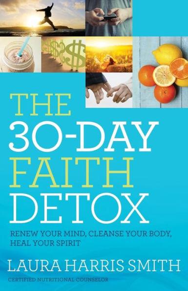 The 30-Day Faith Detox: Renew Your Mind, Cleanse Your Body, Heal Your Spirit - Paperback | Diverse Reads