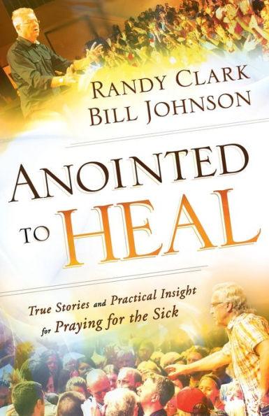 Anointed to Heal: True Stories and Practical Insight for Praying for the Sick - Paperback | Diverse Reads