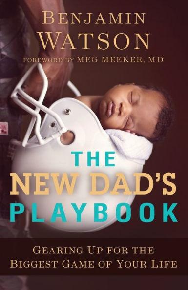 The New Dad's Playbook: Gearing Up for the Biggest Game of Your Life - Paperback | Diverse Reads