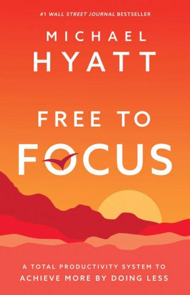 Free to Focus: A Total Productivity System to Achieve More by Doing Less - Hardcover | Diverse Reads