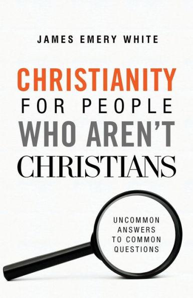 Christianity for People Who Aren't Christians: Uncommon Answers to Common Questions - Paperback | Diverse Reads