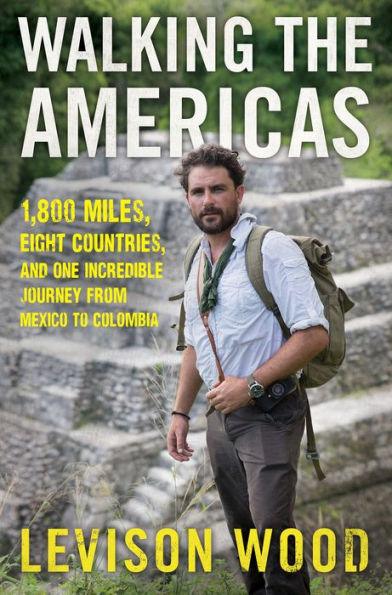 Walking the Americas: 1,800 Miles, Eight Countries, and One Incredible Journey from Mexico to Colombia - Paperback | Diverse Reads