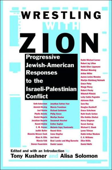 Wrestling with Zion: Progressive Jewish-American Responses to the Israeli-Palestinian Conflict