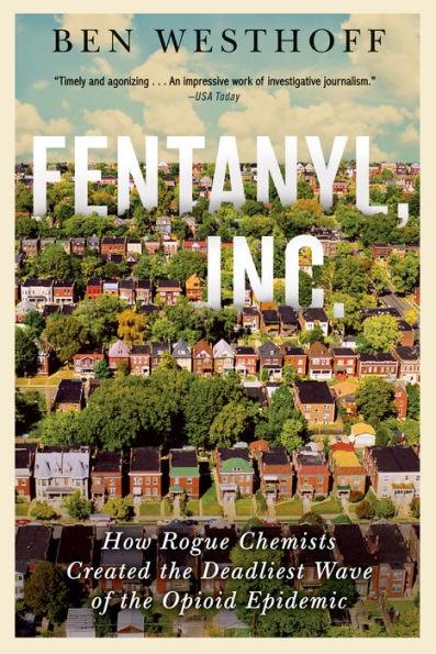 Fentanyl, Inc.: How Rogue Chemists Are Creating the Deadliest Wave of the Opioid Epidemic - Paperback | Diverse Reads