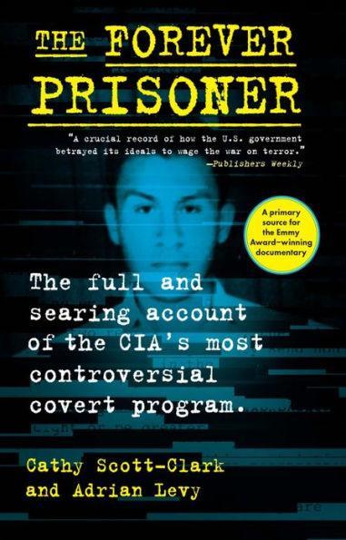The Forever Prisoner: The Full and Searing Account of the CIA's Most Controversial Covert Program - Paperback | Diverse Reads