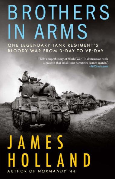 Brothers in Arms: One Legendary Tank Regiment's Bloody War From D-Day to VE-Day - Hardcover | Diverse Reads