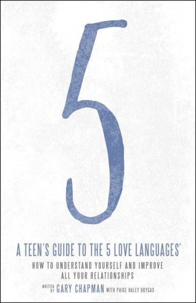 A Teen's Guide to the 5 Love Languages: How to Understand Yourself and Improve All Your Relationships - Paperback | Diverse Reads