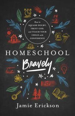 Homeschool Bravely: How to Squash Doubt, Trust God, and Teach Your Child with Confidence - Paperback | Diverse Reads