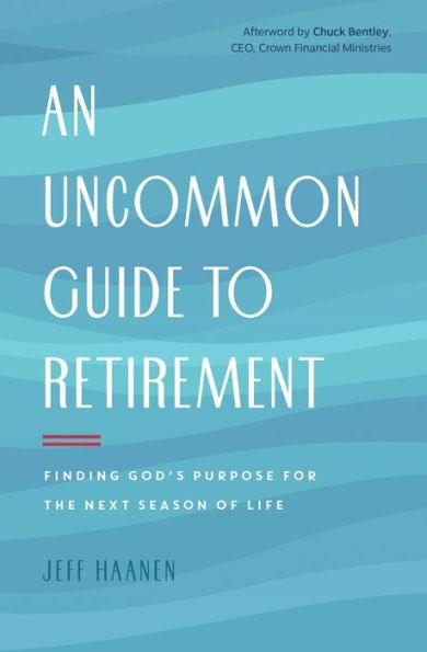 An Uncommon Guide to Retirement: Finding God's Purpose for the Next Season of Life - Paperback | Diverse Reads